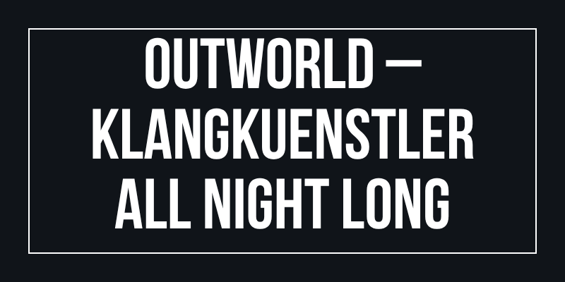 OUTWORLD – Klangkuenstler All Night Long