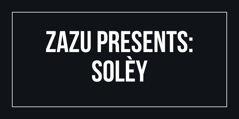 ZAZU Presents: SOLÈY