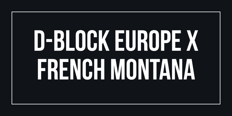D-Block Europe x French Montana
